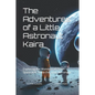 The Adventures of a Little Astronaut Kaira: Exploring the Wonders of Outer Space with Kaira the Little Astronaut - Paperback