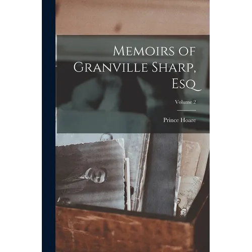 Memoirs of Granville Sharp, Esq; Volume 2 - Paperback
