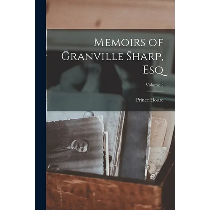 Memoirs of Granville Sharp, Esq; Volume 2 - Paperback