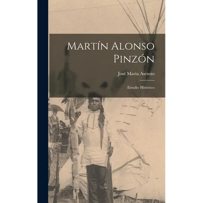 Martín Alonso Pinzón; estudio histórico - Hardcover