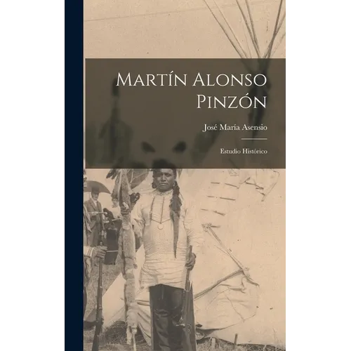 Martín Alonso Pinzón; estudio histórico - Hardcover