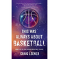 This Was Always About Basketball: Book 3 of the Zeke Archer Basketball Trilogy - Hardcover