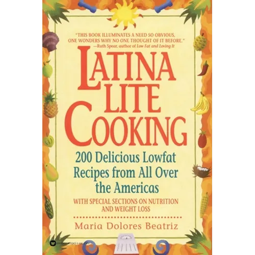 Latina Lite Cooking: 200 Delicious Lowfat Recipes from All Over the Americas - With Special Selections on Nutrition and Weight Loss - Paperback