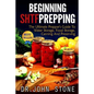Beginning SHTF Prepping: The Ultimate Prepper's Guide To Water Storage, Food Storage, Canning And Food Preservation - Paperback