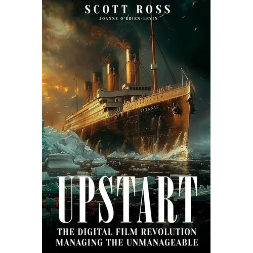 Upstart: The Digital Film Revolution Managing the Unmanageable - Paperback