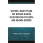 History, Identity and the Bukusu-Bagisu Relations on the Kenya and Uganda Border - Hardcover
