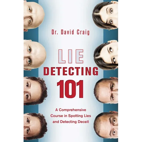 Lie Detecting 101: A Comprehensive Course in Spotting Lies and Detecting Deceit - Paperback