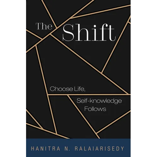 The Shift: Choose Life, Self-Knowledge Follows - Hardcover
