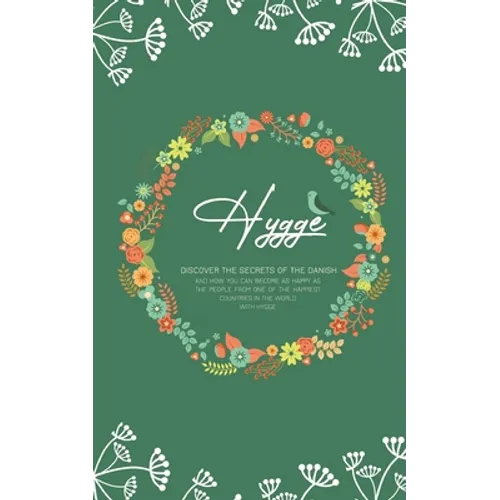 Hygge: Discover The Secrets of The Danish and How You Can Become as Happy as The People From One of The Happiest Countries in The World With Hygge - Paperback
