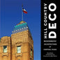 Hill Country Deco: Modernistic Architecture of Central Texas - Hardcover