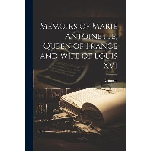Memoirs of Marie Antoinette, Queen of France and Wife of Louis XVI - Paperback