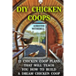 DIY Chicken Coops: 12 Chicken Coop Plans That Will Teach You How To Build a Dream Chicken Coop: (Keeping Chickens, Raising Chickens For D - Paperback