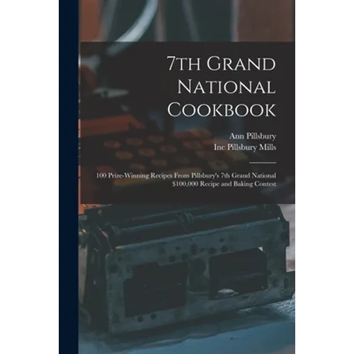 7th Grand National Cookbook: 100 Prize-winning Recipes From Pillsbury's 7th Grand National $100,000 Recipe and Baking Contest - Paperback