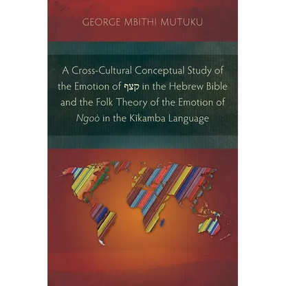 A Cross-Cultural Conceptual Study of the Emotion of קצף in the Hebrew Bible and the Folk Theory of the Emotion of Ngoò in the Kĩ - Paperback