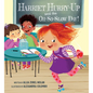 Harriet Hurry-Up and the Oh-So-Slow Day! - Hardcover