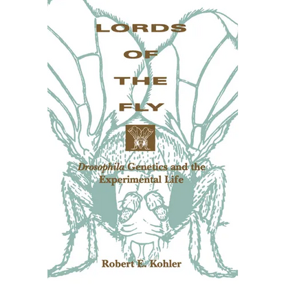 Lords of the Fly: Drosophila Genetics and the Experimental Life - Paperback