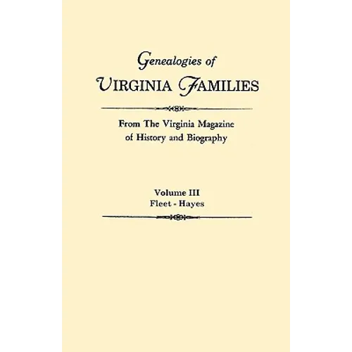 Genealogies of Virginia Families from the Virginia Magazine of History and Biography. in Five Volumes. Volume III: Fleet - Hayes - Paperback