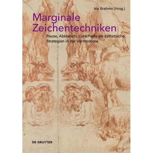 Marginale Zeichentechniken: Pause, Abklatsch, Cut&paste ALS Ästhetische Strategien in Der Vormoderne - Hardcover