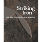 Striking Iron: The Art of African Blacksmiths - Hardcover
