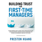 Building Trust for First-Time Managers: The New Manager's Guide to Leading a Highly Effective Team, Building Lasting Relationships Through Tough Conve - Paperback