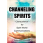 Channeling Spirits: Clairaudience for Spirit World Communications - Paperback