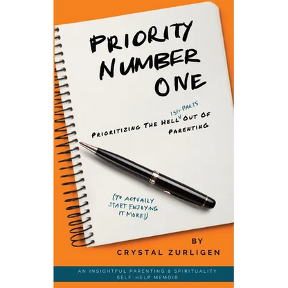 Priority Number One: Prioritizing The Hell (Ish Parts) Out Of Parenting - Paperback