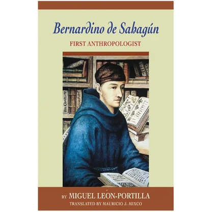Bernardino de Sahagun: First Anthropologist - Paperback
