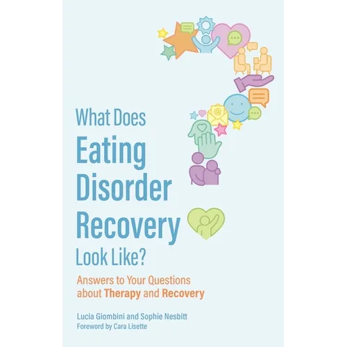 What Does Eating Disorder Recovery Look Like?: Answers to Your Questions about Therapy and Recovery - Paperback