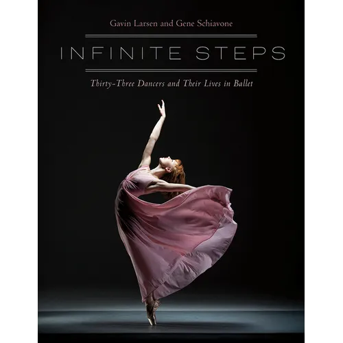 Infinite Steps: Thirty-Three Dancers and Their Lives in Ballet - Paperback