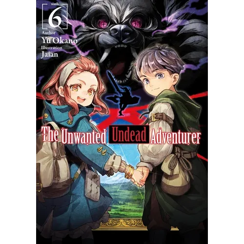 The Unwanted Undead Adventurer (Light Novel): Volume 6 - Paperback