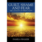 Guilt, Shame and Fear: The Catalyst of Spirituality - Paperback