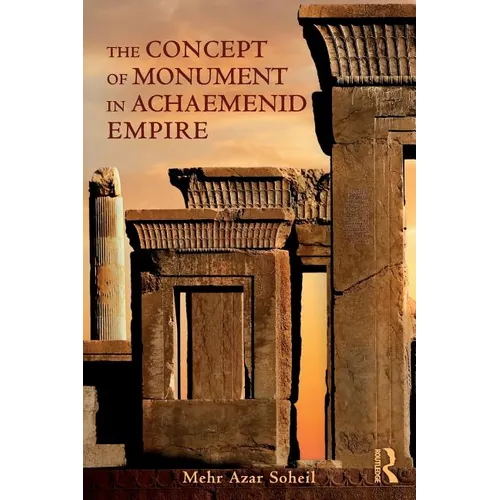 The Concept of Monument in Achaemenid Empire - Paperback
