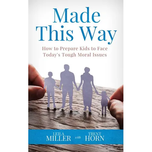 Made This Way: How to Prepare Kids to Face Today's Tough Moral Issues - Paperback