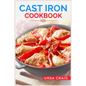 Cast Iron Cookbook: Delicious Recipes and Tips for Cooking with Cast Iron Skillets and Dutch Ovens (2023 Guide for Beginners) - Paperback