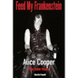 Feed My Frankenstein: Alice Cooper, the Solo Years - Paperback