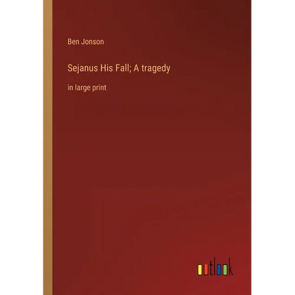 Sejanus His Fall; A tragedy: in large print - Paperback