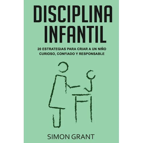 Disciplina infantil: 20 estrategias para criar a un niño curioso, confiado y responsable - Paperback