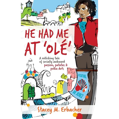 He Had Me At 'Olé': A Rollicking Tale of Socially Awkward Passion, Patatas & Polka Dots - Paperback