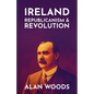 Ireland: Republicanism and Revolution - Paperback