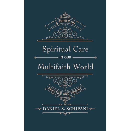 Spiritual Care in Our Multifaith World: A Primer on Practice and Theory - Hardcover