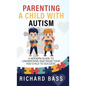 Parenting a Child with Autism: A Modern Guide to Understand and Raise your ASD Child to Success - Hardcover