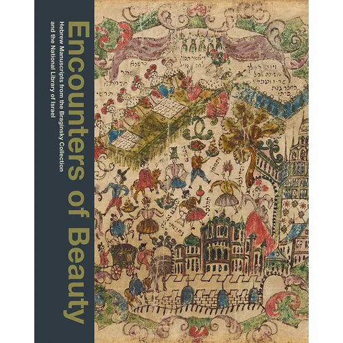 Encounters of Beauty: Hebrew Manuscripts from the Braginsky Collection and the National Library of Israel - Hardcover