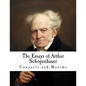The Essays of Arthur Schopenhauer: Counsels and Maxims - Paperback