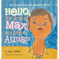 Hello, My Name Is Max and I Have Autism: An Insight into the Autistic Mind - Hardcover