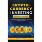 Cryptocurrency Investing for Beginners: Unlock Digital Wealth with Bitcoin, Ethereum, Altcoins, and Defi - Hardcover