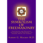The Symbolism of Freemasonry: Illustrating and Explaining Its Science and Philosophy, its Legends, Myths and Symbols - Paperback