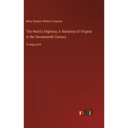 The Heart's Highway; A Romance of Virginia in the Seventeenth Century: in large print - Hardcover