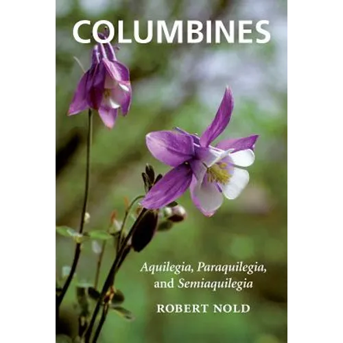Columbines: Aquilegia, Paraquilegia, and Semiaquilegia - Paperback