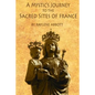 A Mystic's Journey to the Sacred Sites of France - Paperback
