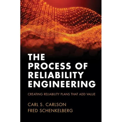The Process of Reliability Engineering: Creating Reliability Plans That Add Value - Paperback